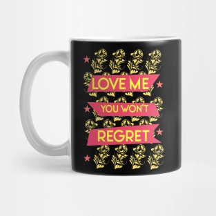 Love me you won't regret 04 Mug